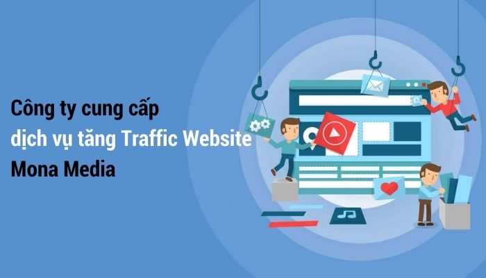 Công ty cung cấp dịch vụ tăng Traffic Website - Mona Media