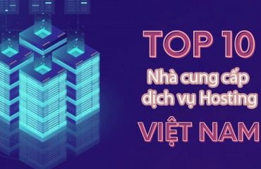 Top 10 nhà cung cấp Hosting Việt Nam chất lượng cao
