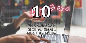 Top 10 nhà cung cấp dịch vụ Email hosting tốt nhất hiện nay