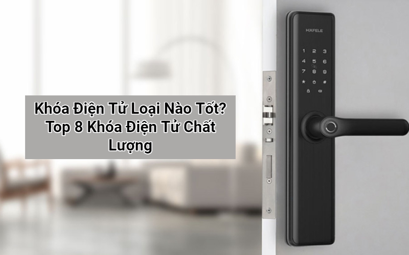 Khóa Điện Tử Loại Nào Tốt