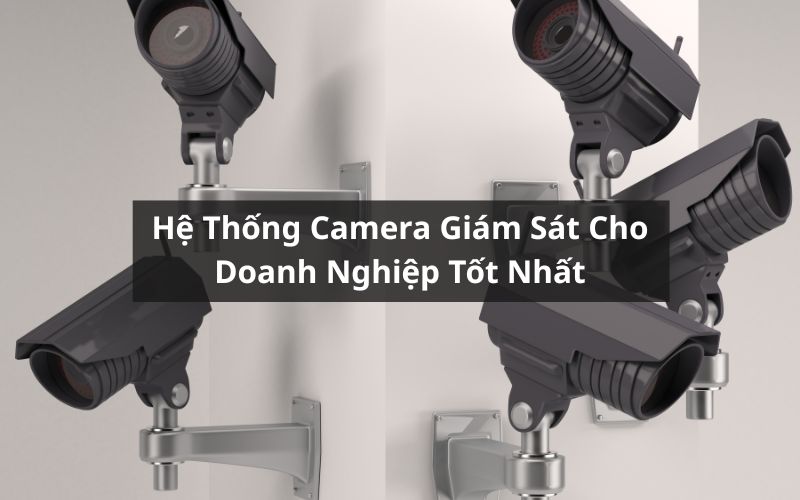 hệ thống camera giám sát cho doanh nghiệp